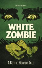 White Zombie : a Gothic Horror Tale on the 1932