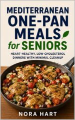 Mediterranean One-pan Meals for Seniors: Heart-healthy, Low-cholesterol Dinners With Minimal Cleanup Hart's Senior Kitchen