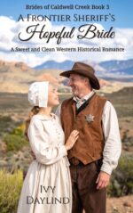 A Frontier Sheriff's Hopeful Bride: a Sweet and Clean Western Historical Romance of Caldwell Creek Book