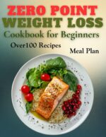 Zero Point Weight Loss Cookbook for Beginners: Effortless Weight Loss Made Simple With Delicious, No-stress Recipes & a 28-day Meal Plan to Help You Shed Pounds Without Counting Calories