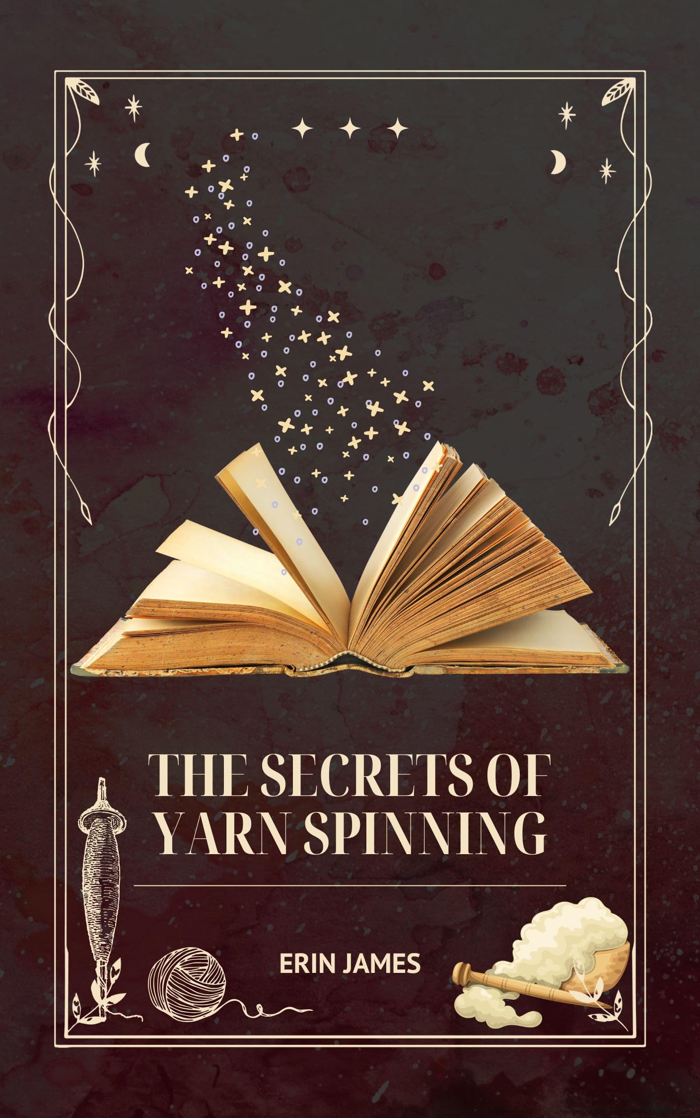 The Secrets of Yarn Spinning: Learn to Spin Like a Natural, Even If You're Not!