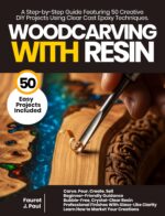 Woodcarving With Resin: a Step-by-step Guide Featuring 50 Creative Diy Projects Using Clear Cast Epoxy Techniques