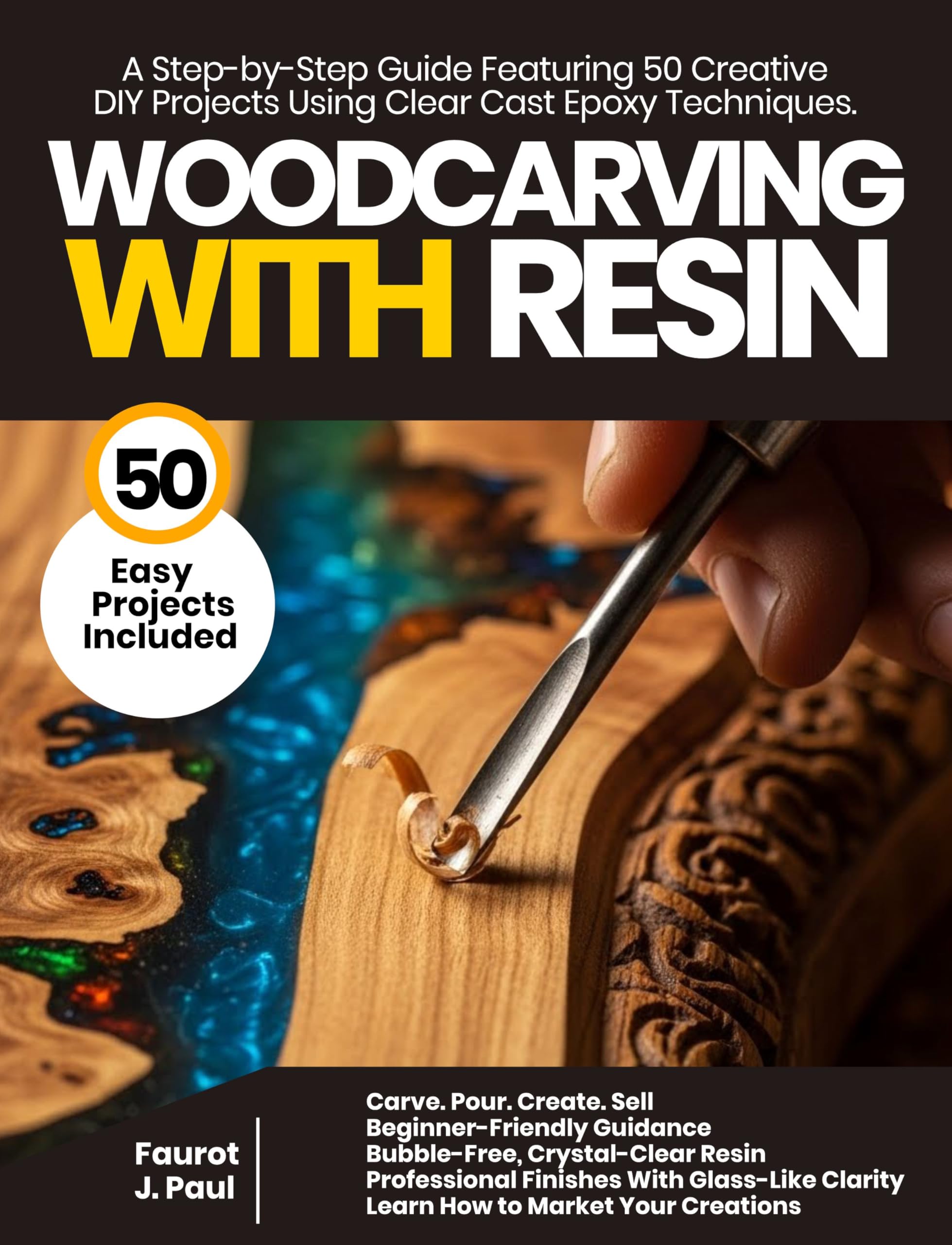 Woodcarving With Resin: a Step-by-step Guide Featuring 50 Creative Diy Projects Using Clear Cast Epoxy Techniques