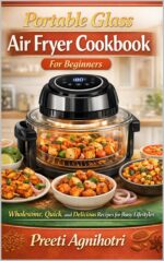 Portable Glass Air Fryer Cookbook for Beginners: Wholesome, Quick, and Delicious Recipes for Busy Lifestyles
