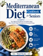 Mediterranean Diet Cookbook for Seniors: Easy High-protein Recipes for Healthy Aging, Heart Health, Weight Management & Everyday Energy