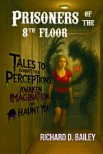 Prisoners of the 8th Floor: Supernatural Sci-fi Thriller Short Stories to Corrupt Your Perceptions, Awaken Imagination, and Haunt You