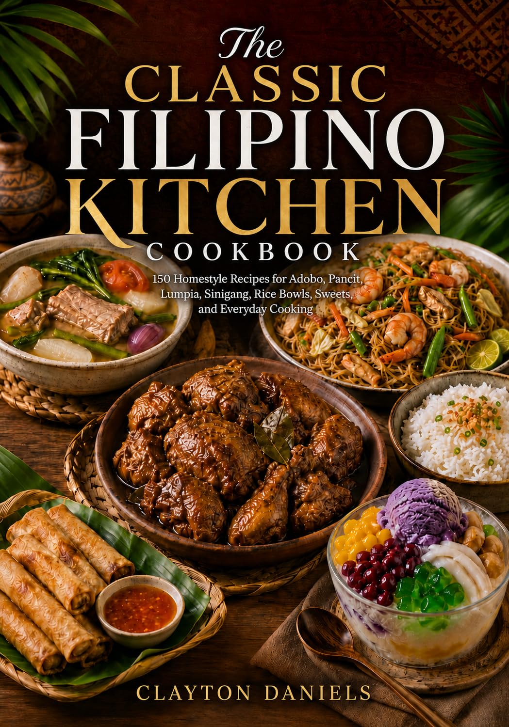 The Classic Filipino Kitchen Cookbook: 150 Homestyle Recipes for Adobo, Pancit, Lumpia, Sinigang, Rice Bowls, Sweets, and Everyday Cooking Asian Country Kitchen Series Book