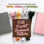Cute Crochet Bookmark Patterns: Easy Handmade Bookmarks With Flowers, Animals, and Lace Designs