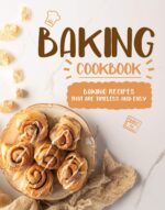 Baking Cookbook: Baking Recipes That Are Timeless and Easy
