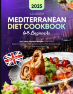 Mediterranean Diet Cookbook for Beginners: 200+ Tasty, Balanced Recipes to Feel Great, Boost Immunity, and Bring the Sunshine of the Mediterranean to Your Table Every Single Day