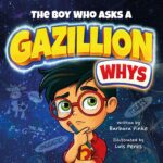 The Boy Who Asks a Gazillion Whys: a Stem Picture Book for Curious Minds. Science, Gravity & Funny Whys for Kids Kids