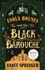 Enola Holmes and the Black Barouche: the New Adventures of Enola Holmes 1
