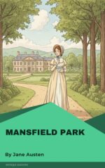 Mansfield Park: a Timeless Classic of Love, Morality, and Society by Jane Austen