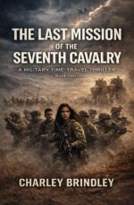 The Last Mission of the Seventh Cavalry: a Military Time-travel Thriller Timefall War Series Book