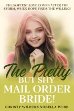 The Pretty but Shy Mail Order Bride!: the Softest Love Comes After the Storm, When Hope Finds the Willing!