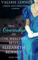 The Courtship of Miss Elizabeth Bennet, Part One: a Pride and Prejudice Variation Courtship Duology Book