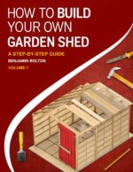 How to Build Your Own Garden Shed: Volume 1 Beginner Shed Plans With Tools, Materials, and Cut Lists, From Foundations and Framing to Roofing and Weatherproofing Shed
