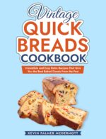Vintage Quick Breads Cookbook: Irresistible and Easy Retro Recipes That Give You the Best Baked Goods From the Past and Retro
