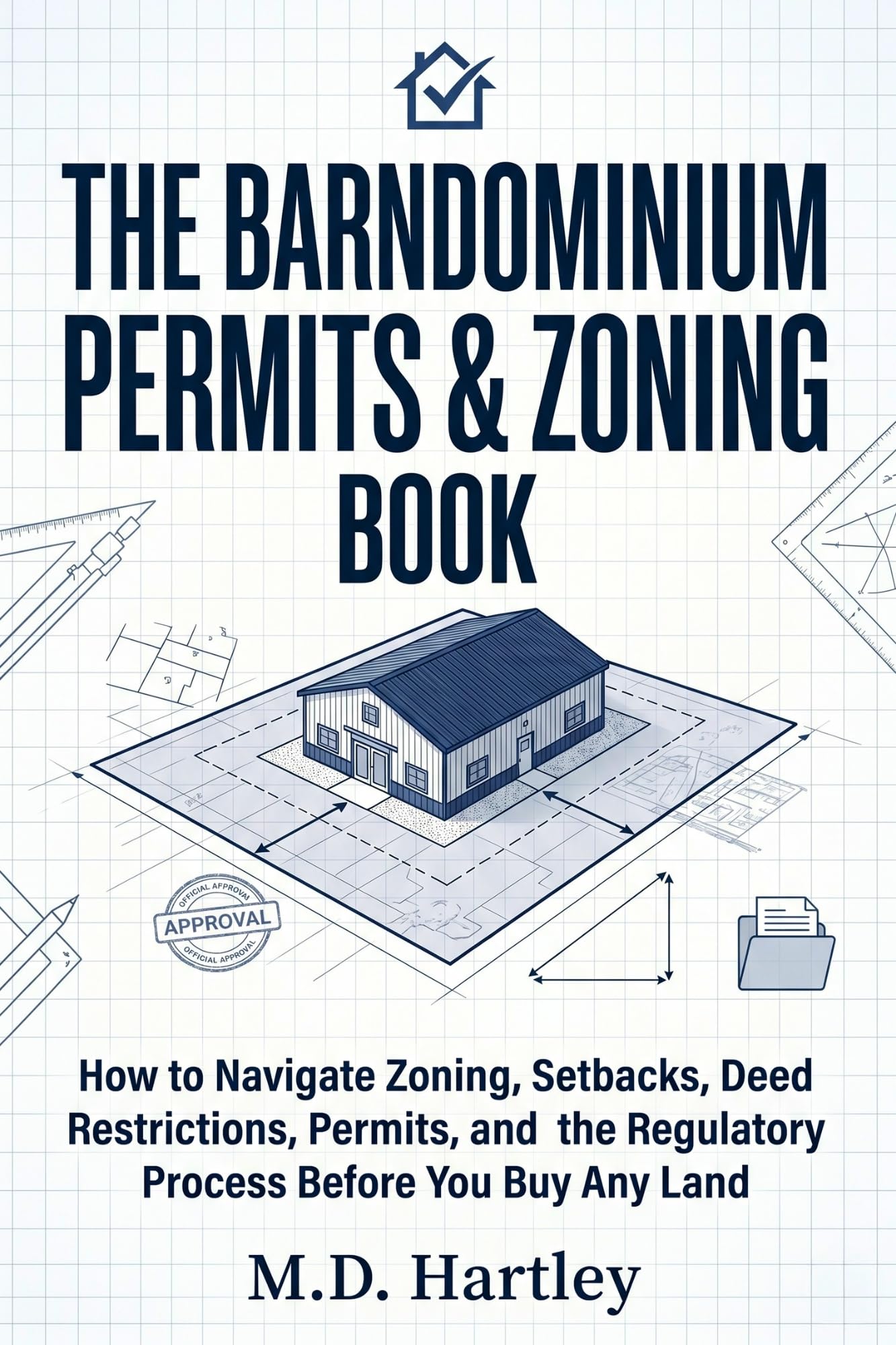 The Barndominium Permits & Zoning Book: How to Navigate Zoning, Setbacks, Deed Restrictions, Permits, and the Regulatory Process — Before You Buy Any Land ... Library — Problem-solver Series Book