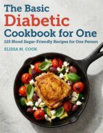The Basic Diabetic Cookbook for One: 125 Blood Sugar-friendly Recipes for One Person