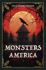 Monsters America: the Most Famous American Cryptids, Legends and Folklore Creatures — Bigfoot, Mothman, Wendigo, Chupacabra, La Llorona and More