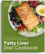 Fatty Liver Diet Cookbook : Healthy Recipes for Those Looking to Support Liver and Overall Health