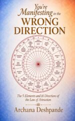 You’re Manifesting in the Wrong Direction: the 5 Elements and 16 Directions of the Law of Attraction Spatial Power