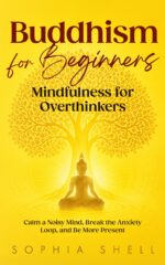 Buddhism for Beginners: Mindfulness for Overthinkers - Calm a Noisy Mind, Break the Anxiety Loop, and Be More Present Living Path Book