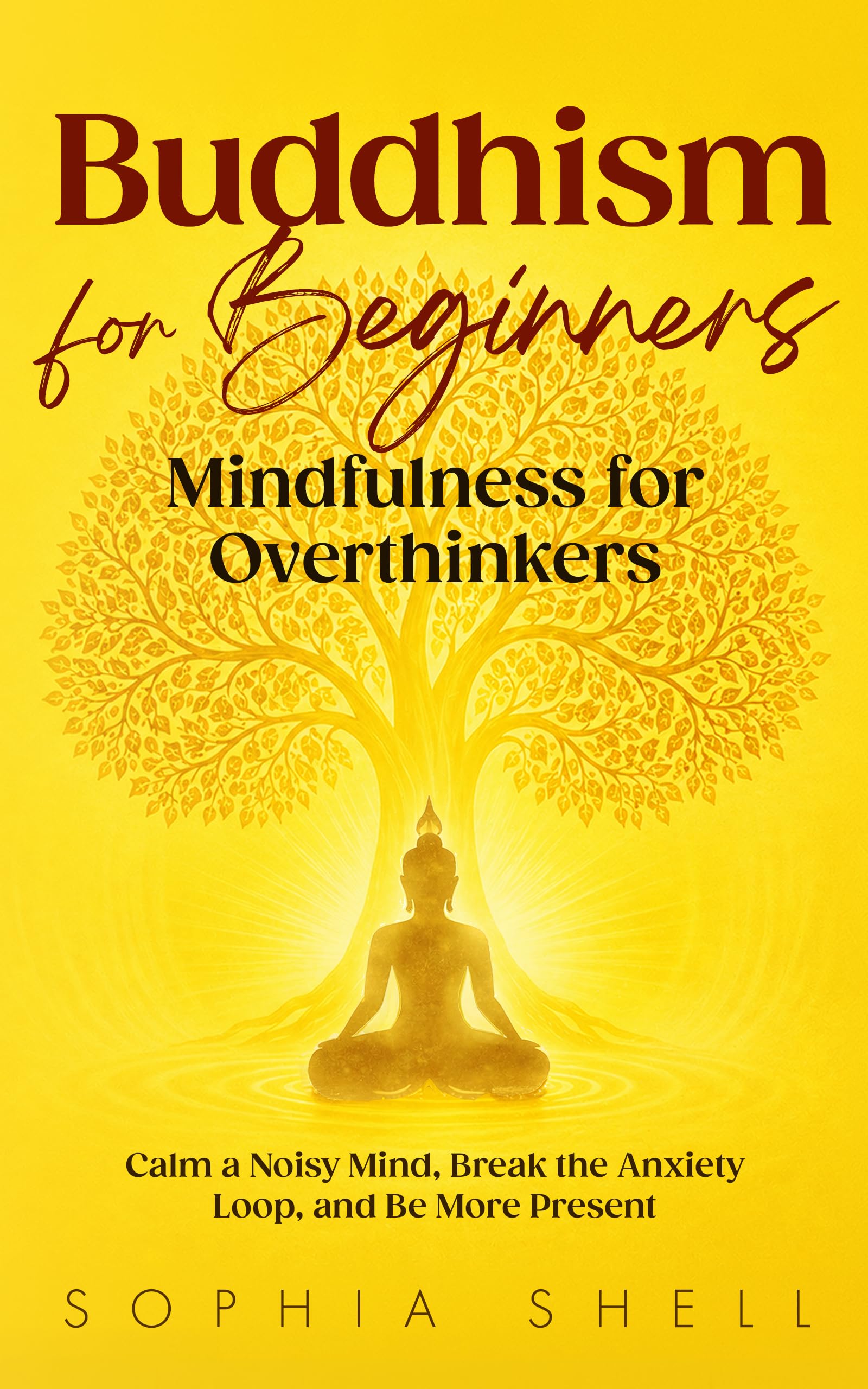 Buddhism for Beginners: Mindfulness for Overthinkers - Calm a Noisy Mind, Break the Anxiety Loop, and Be More Present Living Path Book