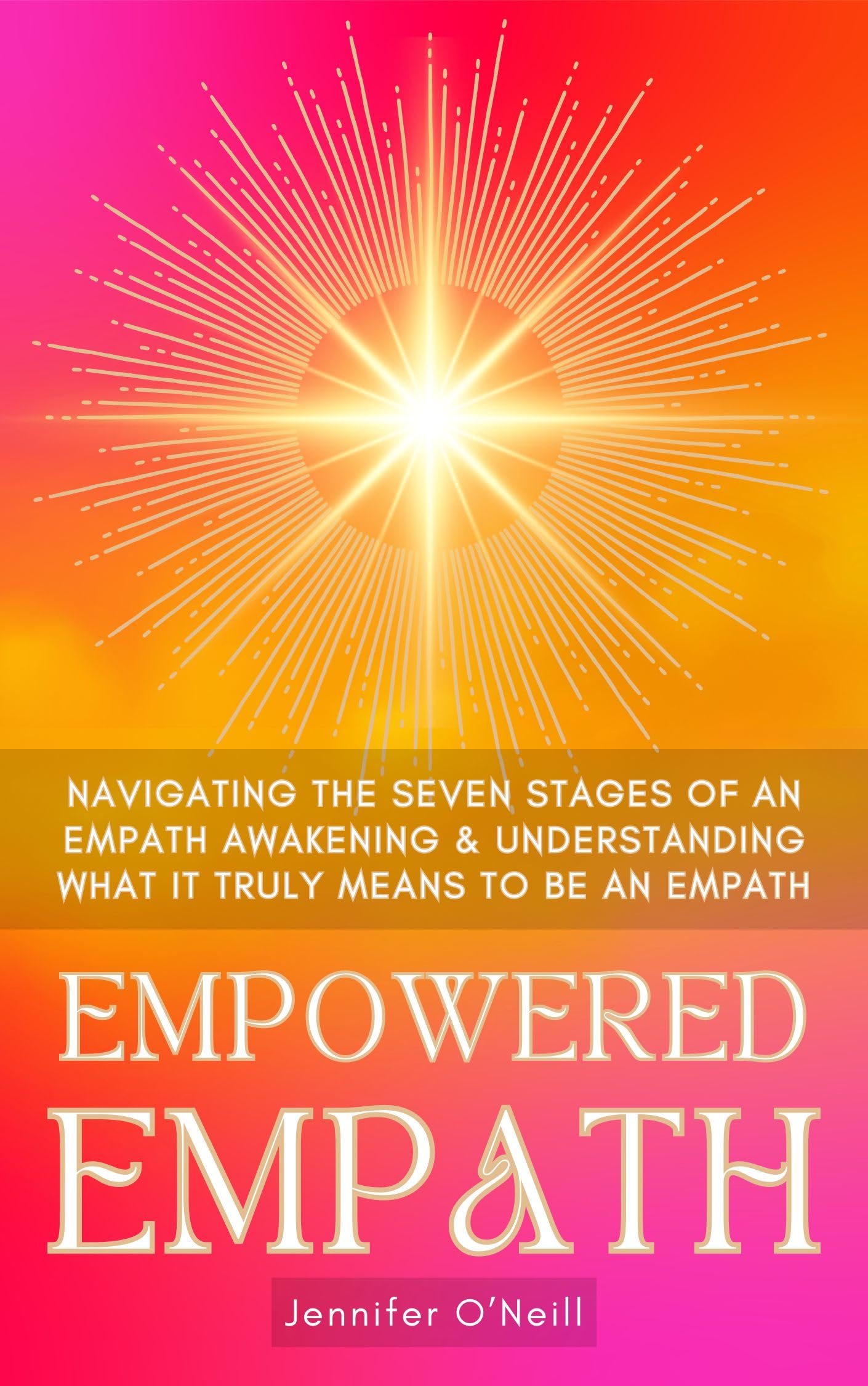Empowered Empath: Navigating the Seven Stages of an Empath Awakening & Understanding What It Truly Means to Be an Empath