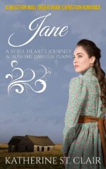 Jane a Rebel Heart's Journey Across the Dakotas' Plains: a Western Mail Order Bride Christian Romance and Wholesome Historical Western Romance Book