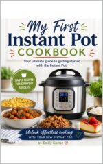 My First Instant Pot Cookbook: Your Ultimate Guide to Getting Started With the Instant Pot. Simple Recipes for Everyday Success. & Niche Cooking Book