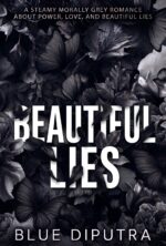 Beautiful Lies: a Steamy Morally Grey Romance About Power, Love, and Beautiful Lies