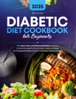 Diabetic Diet Cookbook for Beginners: 200+ Easy, Tasty, and Balanced Recipes Designed to Maintain Healthy Blood Sugar Levels and Keep You Energized | Perfect Guide to Diabetes- Friendly Cooking