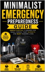 Minimalist Emergency Preparedness Guide: Simple Survival Planning for Small Homes, Tight Budgets, and Busy Modern Lives