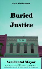 Buried Justice: a Grim Discovery in the Shadow of Winter...long Hidden Bones...a Telling Lack of Mercy for the Dead & Hopes for the Lost Innocent.