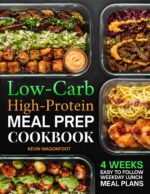 Low Carb High Protein Meal Prep Cookbook for Beginners: Simple High-protein Low-carb Recipes for Weight Loss, Muscle Gain, and Effortless Weekly Meal Planning Lunch Meal