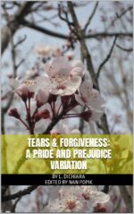 Tears & Forgiveness: a Pride and Prejudice Variation