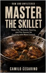 Master the Skillet: Heat, Fat, Moisture, Searing, and Pan Sauces for Cooking With More Control And
