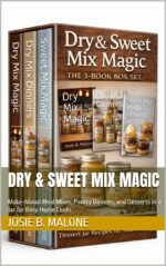 Dry & Sweet Mix Magic: Make-ahead Meal Mixes, Pantry Dinners, and Desserts in a Jar for Busy Home Cooks Sauces & Condiments Book
