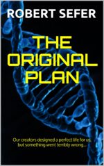 The Original Plan: Our Creators Designed a Perfect Life for Us, but Something Went Terribly Wrong...