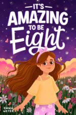 It’s Amazing to Be Eight: an Inspiring Beginner Chapter Book for 8-year-old Girls About Self-confidence, Friendship, and Inner Strength Gifts For