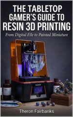 The Tabletop Gamer’s Guide to Resin 3d Printing: From Digital File to Painted Miniature: Master the Complete Workflow