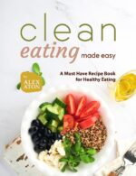 Clean Eating Made Easy: a Must Have Recipe Book for Healthy Eating