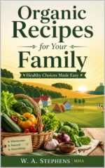 Organic Recipes for Your Family: Healthy Choices Made Easy