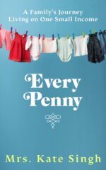 Every Penny: a Family's Journey Living on One Small Income