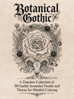 Botanical Gothic: 50 Darkly Beautiful Florals - Digital Art Book With Printable Pdf