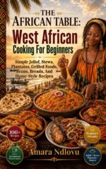 The African Table: West African Cooking for Beginners: Simple Jollof, Stews, Plantains, Grilled Foods, Beans, Breads, and Home-style Recipes Lyons Kitchen Book