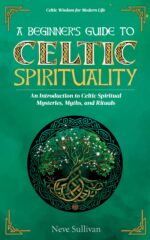 A Beginner's Guide to Celtic Spirituality: an Introduction to Celtic Spiritual Mysteries, Myths, and Rituals Wisdom for Modern