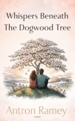 Whispers Beneath the Dogwood Tree: a Christian Romance of Faith, Healing, and Redemption
